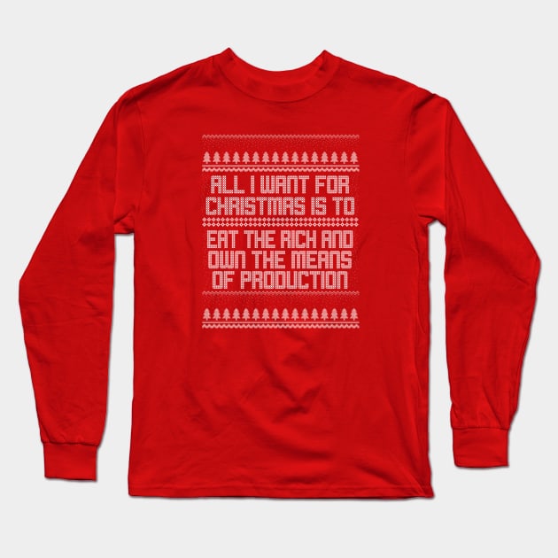 All I Want for Christmas is to Eat the Rich and Own the Means of Production Long Sleeve T-Shirt by graphicbombdesigns